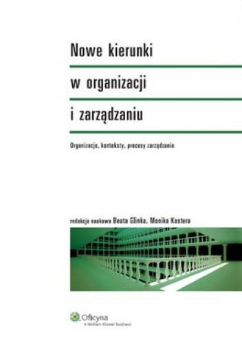 Okładka książki Nowe kierunki w organizacji i zarządzaniu Beata Glinka, Monika Kostera