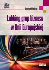 Okładka książki Lobbing grup biznesu w Unii Europejskiej Jarosław Filip Czub