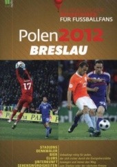 Okładka książki Polen 2012 Breslau. Ein praktischer Reisefuhrer fur Fussballfans praca zbiorowa