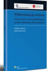 Okładka książki Wiktymizacja wtórna. Geneza, istota i rola w przekształcaniu polityki traktowania ofiar przestępstw Lidia Mazowiecka