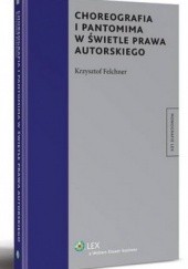 Okładka książki Choreografia i pantomima w świetle prawa autorskiego Krzysztof Felchner