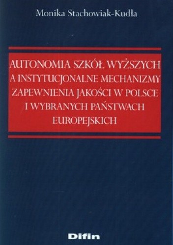 Okładka książki Autonomia szkół wyższych a instytucjonalne mechanizmy zapewnienia jakości w Polsce i wybranych państwach europejskich Monika Stachowiak-Kudła