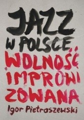 Jazz w Polsce. Wolność improwizowana
