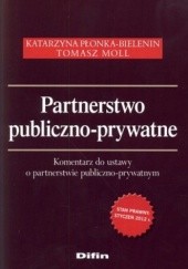 Partnerstwo publiczno-prywatne. Komentarz do ustawy o partnerstwie publiczno-prywatnym
