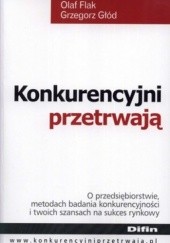 Okładka książki Konkurencyjni przetrwają Olaf Flak, Grzegorz Głód