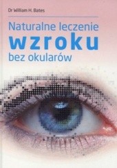 Okładka książki Naturalne leczenie wzroku bez okularów William Bates