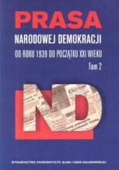 Okładka książki Prasa Narodowej Demokracji. Tom 2. Od roku 1939 do początku XXI wieku.