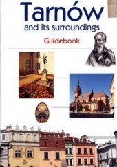 Okładka książki Tarnów and its surroundings. Guidebook Wiesław Ziobro