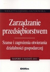 Okładka książki Zarządzanie przedsiębiorstwem. Szanse i zagrożenia otwierania działalności gospodarczej Wioletta Czemiel-Grzybowska