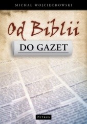 Okładka książki Od Biblii do gazet Michał Wojciechowski