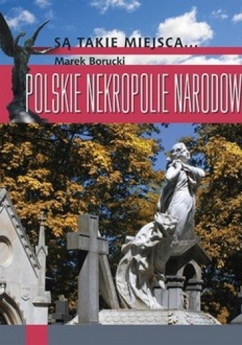 Okładka książki Polskie nekropolie narodowe Marek Borucki