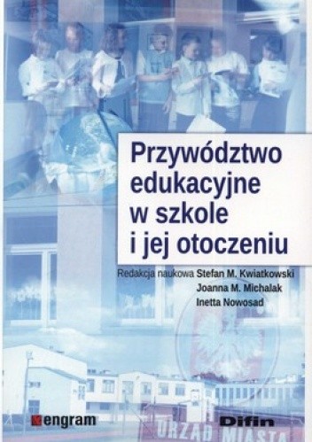 Okładka książki Przywództwo edukacyjne w szkole i jej otoczeniu Stefan Kwiatkowski, Joanna Michalak, Inetta Nowosad