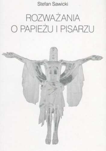 Okładka książki Rozważania o Papieżu i pisarzu Stefan Sawicki
