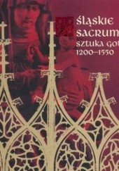 Okładka książki Śląskie sacrum. Sztuka gotycka 1200-1550 Andrzej Holeczko-Kiehl, Marketa Jarosova, Henryka Olszewska-Jerema
