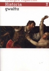Okładka książki Historia gwałtu. Od XVI do XX wieku Georges Vigarello