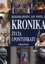 Okładka książki Błogosławiony Jan Paweł II. Kronika życia i pontyfikatu Andrzej Nowak (historyk)