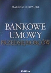 Okładka książki Bankowe umowy przedsiębiorców Mariusz Korpalski