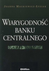 Okładka książki Wiarygodność banku centralnego Joanna Mackiewicz-Łyziak