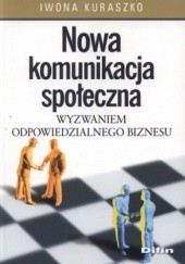 Okładka książki Nowa komunikacja społeczna wyzwaniem odpowiedzialnego biznesu Iwona Kuraszko