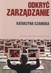 Okładka książki Odkryć zarządzanie Katarzyna Czainska
