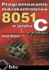 Okładka książki Programowanie mikrokontrolerów 8051 w języku C w praktyce Jacek Bogusz