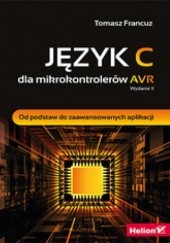 Okładka książki Język C dla mikrokontrolerów AVR. Od podstaw do zaawansowanych aplikacji. Wydanie II Tomasz Francuz