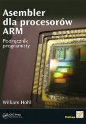 Okładka książki Asembler dla procesorów ARM. Podręcznik programisty William Hohl