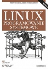 Okładka książki Linux. Programowanie systemowe. Wydanie II Robert Love
