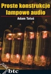 Okładka książki Proste konstrukcje - lampowe audio Adam Tatuś