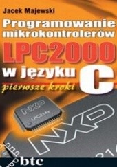 Okładka książki Programowanie mikrokontrolerów LPC2000 w języku C. Pierwsze kroki Jacek Majewski