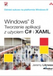 Okładka książki Windows 8. Tworzenie aplikacji z użyciem C# i XAML Jeremy Likness