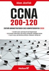 Okładka książki CCNA 200-120. Zostań administratorem sieci komputerowych Cisco Adam Józefiok