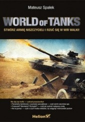Okładka książki World of Tanks. Stwórz armię niszczycieli i rzuć się w wir walki! Mateusz Spałek