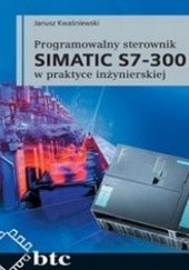 Okładka książki Programowalny sterownik SIMATIC S7-300 w praktyce inżynierskiej Janusz Kwaśniewski