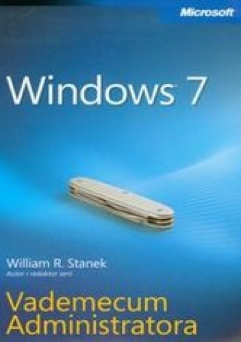 Okładka książki Windows 7. Vademecum Administratora William R. Stanek