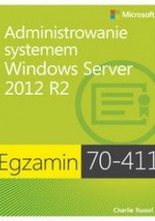 Okładka książki Egzamin 70-411: Administrowanie systemem Windows Server 2012 R2 Russel Charlie