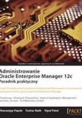 Okładka książki Administrowanie Oracle Enterprise Manager 12c. Poradnik praktyczny. Poradnik praktyczny praca zbiorowa