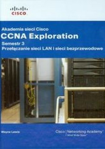 Okładka książki Akademia sieci Cisco CCNA Exploration. Semestr 3 + CD Lewis Wayne