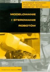 Okładka książki Modelowanie i sterowanie robotów Piotr Dutkiewicz, Krzysztof Kozłowski, Waldemar Wróblewski