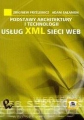 Okładka książki Podstawy architektury i technologii usług XML sieci WEB Salamon Adam, Zbigniew Fryźlewicz