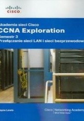 Okładka książki Akademia sieci Cisco. CCNA Exploration semestr 3. Przełączanie sieci LAN i sieci bezprzewodowe z płytą CD Lewis Wayne