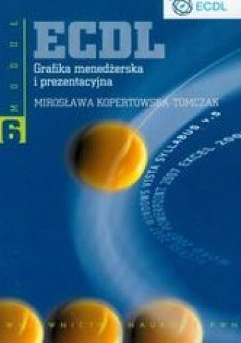 Okładka książki ECDL Moduł 6. Grafika menedżerska i prezentacyjna Mirosława Kopertowska-Tomczak