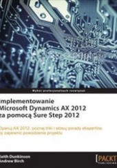 Okładka książki Implementowanie Microsoft Dynamics AX 2012 za pomocą Sure Step 2012 Birch Andrew, Dunkinson Keith
