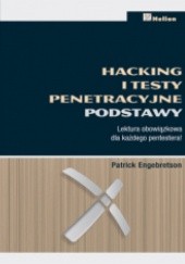 Okładka książki Hacking i testy penetracyjne. Podstawy Patrick Engebretson