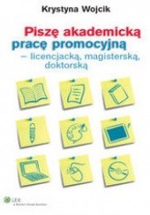 Okładka książki Piszę akademicką pracę promocyjną - licencjacką, magisterską, doktorską Wojcik Krystyna