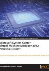 Okładka książki Microsoft System Center Virtual Machine Manager 2012. Poradnik praktyczny. Poradnik praktyczny Cardoso Edvaldo Alessandro