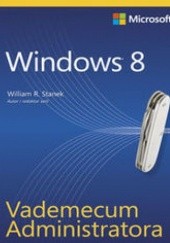 Okładka książki Vademecum Administratora Windows 8 William R. Stanek