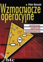 Okładka książki Wzmacniacze operacyjne - podstawy, aplikacje, zastosowania Piotr Górecki