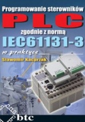 Okładka książki Programowanie sterowników PLC zgodnie z normą IEC61131-3 w praktyce Kacprzak Sławomir
