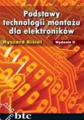 Okładka książki Podstawy technologii montażu dla elektroników. Wyd.2 Ryszard Kisiel